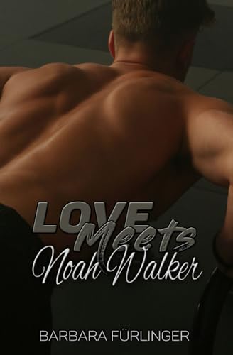 Love Meets… Noah Walker: Du, auf den ERSTEN BLICK