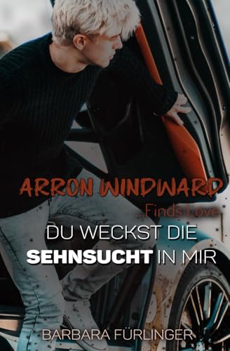 Arron Windward …Finds Love: Du weckst die SEHNSUCHT in mir (Make Me)