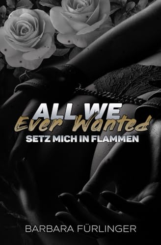 All We Ever Wanted - Setz mich IN FLAMMEN