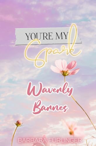 Waverly Barnes ...Still in Love: Früher, Heute und VOR ALLEM IMMER (You're My Spark)