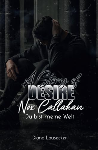 A Story of Desire: Nox Callahan – Du bist meine Welt