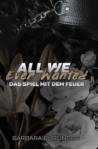 All We Ever Wanted - Das SPIEL mit DEM FEUER