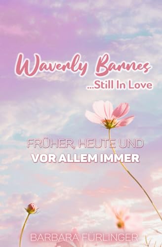 Waverly Barnes ...Still in Love: Früher, Heute und VOR ALLEM IMMER (You're My Spark)