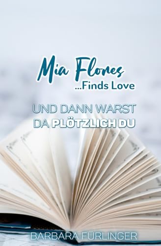 Mia Flores ...Finds Love: Und dann warst da PLÖTZLICH DU (You're My Spark)