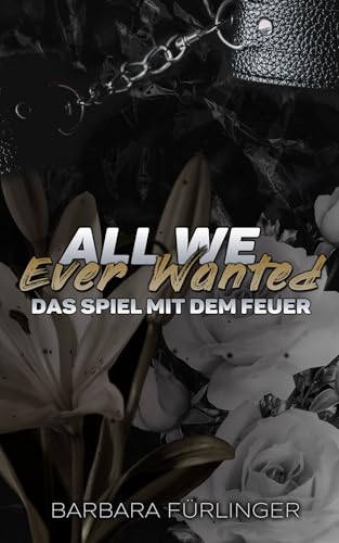 All We Ever Wanted - Das SPIEL mit DEM FEUER