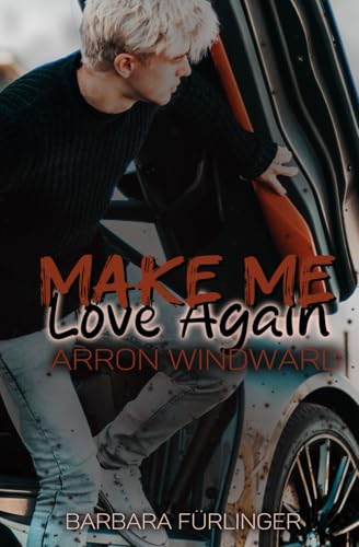 Arron Windward …Finds Love: Du weckst die SEHNSUCHT in mir (Make Me)